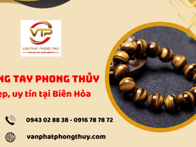 Vạn Phát - Địa chỉ cung cấp vòng tay phong thủy uy tín tại Biên Hòa